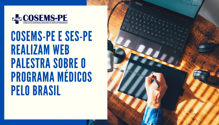 COSEMS-PE e SES-PE realizam web palestra sobre o Programa Médicos pelo Brasil