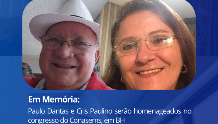 Paulo Dantas e Cris Paulino serão homenageados no Congresso do CONASEMS, em Belo Horizonte