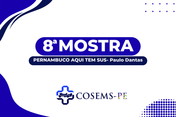 COSEMS-PE publica regulamento da 8ª Mostra “Pernambuco Aqui Tem SUS” – Paulo Dantas